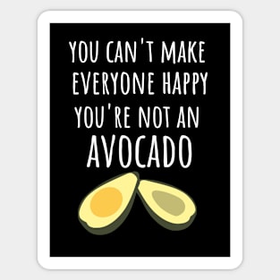 You Can't Make Everyone Happy You're Not An Avocado Sticker